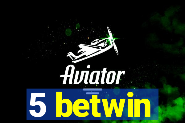 5 betwin